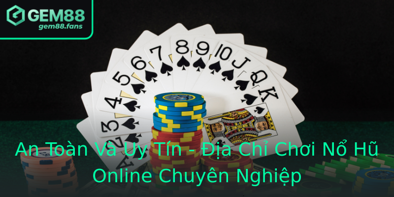An Toàn Và Uy Tín - Địa Chỉ Chơi Nổ Hũ Online Chuyên Nghiệp An Toàn Và Uy Tín - Địa Chỉ Chơi Nổ Hũ Online Chuyên Nghiệp