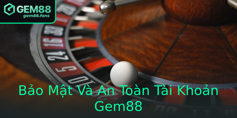 Bảo Mật Và An Toàn Tài Khoản Gem88 Bảo Mật Và An Toàn Tài Khoản Gem88