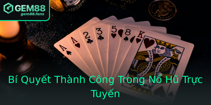Bí Quyết Thành Công Trong Nổ Hũ Trực Tuyến Bí Quyết Thành Công Trong Nổ Hũ Trực Tuyến