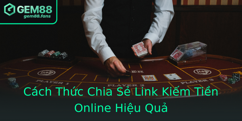 Cách Thức Chia Sẻ Link Kiếm Tiền Online Hiệu Quả Cách Thức Chia Sẻ Link Kiếm Tiền Online Hiệu Quả