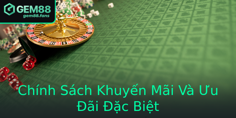 Chính Sách Khuyến Mãi Và Ưu Đãi Đặc Biệt