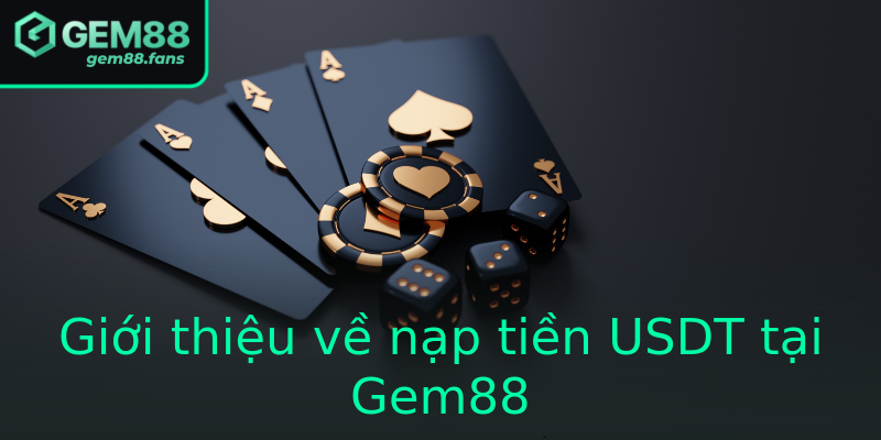 Giới thiệu về nạp tiền USDT tại Gem88 Giới thiệu về nạp tiền USDT tại Gem88