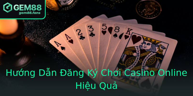 Hướng Dẫn Đăng Ký Chơi Casino Online Hiệu Quả Hướng Dẫn Đăng Ký Chơi Casino Online Hiệu Quả