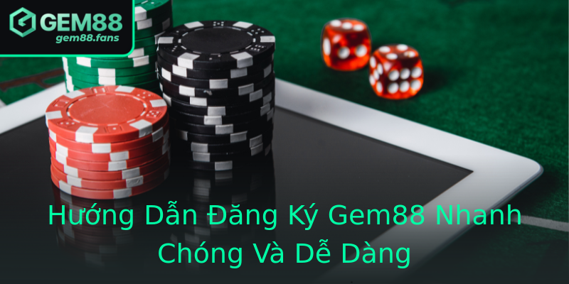 Hướng Dẫn Đăng Ký Gem88 Nhanh Chóng Và Dễ Dàng Hướng Dẫn Đăng Ký Gem88 Nhanh Chóng Và Dễ Dàng