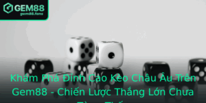 Kham Pha Inh Cao Keo Chau Au Tren Gem88 Chien Luoc Thang Lon Chua Tung Thay