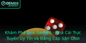 Kham Pha Link Gem88 Nha Cai Truc Tuyen Uy Tin Va Ang Cap San Choi Inh Cao