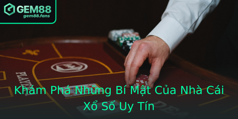 Khám Phá Những Bí Mật Của Nhà Cái Xổ Số Uy Tín