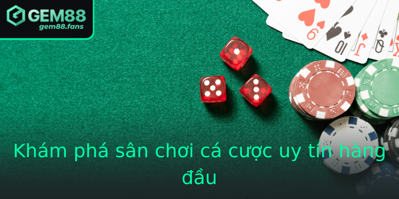 Khám phá sân chơi cá cược uy tín hàng đầu Khám phá sân chơi cá cược uy tín hàng đầu