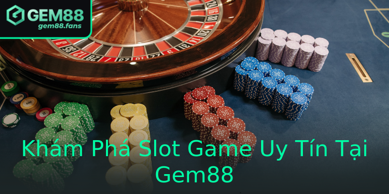 Khám Phá Slot Game Uy Tín Tại Gem88 Khám Phá Slot Game Uy Tín Tại Gem88