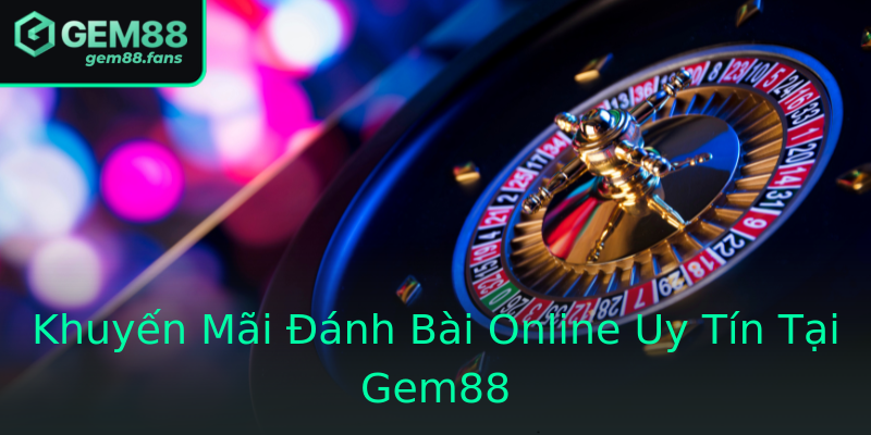 Khuyến Mãi Đánh Bài Online Uy Tín Tại Gem88 Khuyến Mãi Đánh Bài Online Uy Tín Tại Gem88