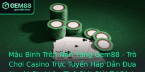 Mau Binh Tren Nen Tang Gem88 Tro Choi Casino Truc Tuyen Hap Dan Ua Nguoi Choi Vao The Gioi Giai Tri