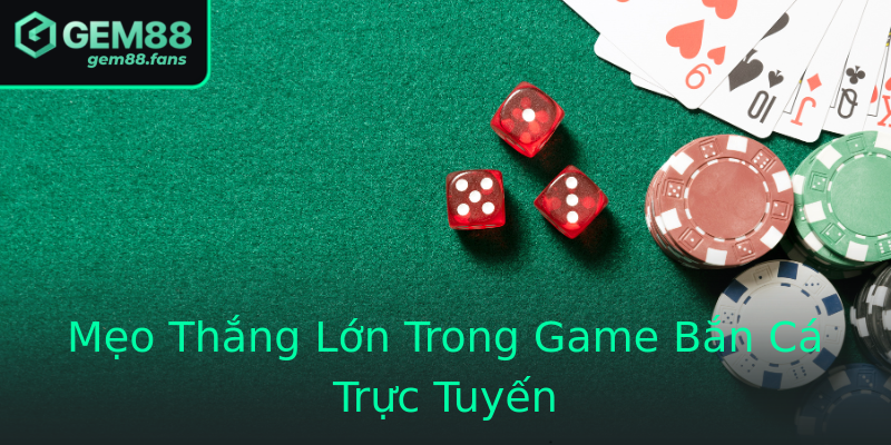 Mẹo Thắng Lớn Trong Game Bắn Cá Trực Tuyến