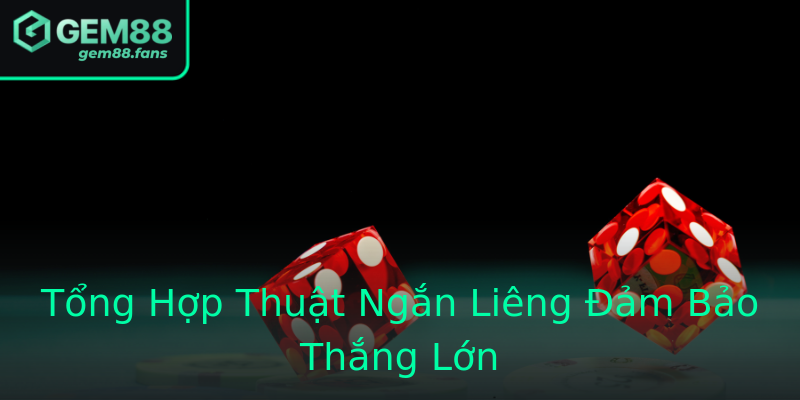 Tổng Hợp Thuật Ngắn Liêng Đảm Bảo Thắng Lớn Tổng Hợp Thuật Ngắn Liêng Đảm Bảo Thắng Lớn